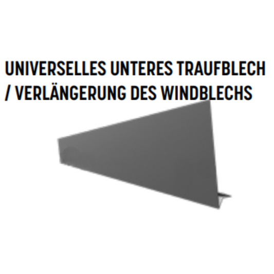 UNIVERSELLES UNTERES TRAUFBLECH/ VERLäNGERUNG DES WINDBLECHS